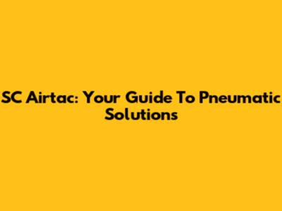 SC Airtac: Your Guide To Pneumatic Solutions