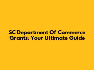 SC Department Of Commerce Grants: Your Ultimate Guide