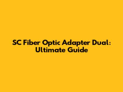 SC Fiber Optic Adapter Dual: Ultimate Guide