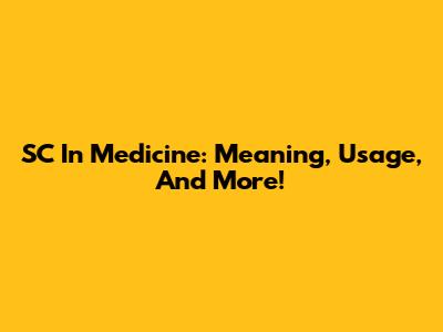 SC In Medicine: Meaning, Usage, And More!