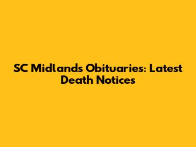 SC Midlands Obituaries: Latest Death Notices