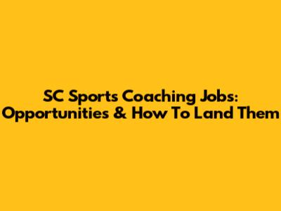 SC Sports Coaching Jobs: Opportunities & How To Land Them
