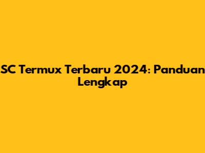 SC Termux Terbaru 2024: Panduan Lengkap