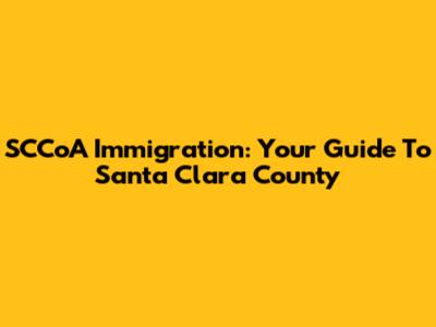 SCCoA Immigration: Your Guide To Santa Clara County