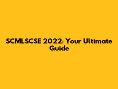 SCMLSCSE 2022: Your Ultimate Guide