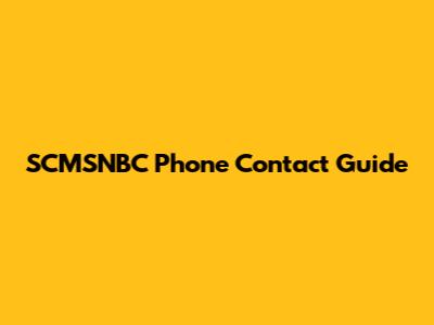 SCMSNBC Phone Contact Guide
