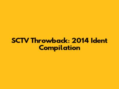 SCTV Throwback: 2014 Ident Compilation