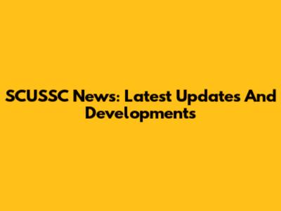 SCUSSC News: Latest Updates And Developments
