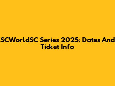 SCWorldSC Series 2025: Dates And Ticket Info