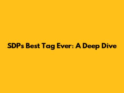 SDP's Best Tag Ever: A Deep Dive