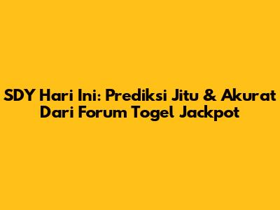 SDY Hari Ini: Prediksi Jitu & Akurat Dari Forum Togel Jackpot