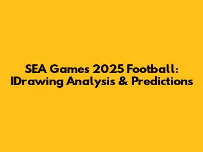 SEA Games 2025 Football: IDrawing Analysis & Predictions