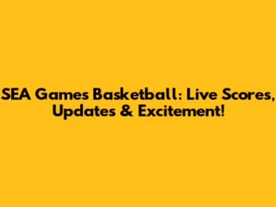 SEA Games Basketball: Live Scores, Updates & Excitement!