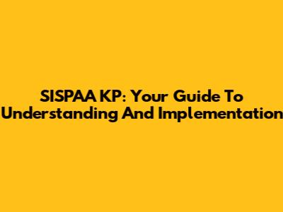 SISPAA KP: Your Guide To Understanding And Implementation