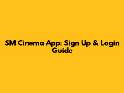 SM Cinema App: Sign Up & Login Guide