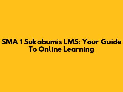 SMA 1 Sukabumi's LMS: Your Guide To Online Learning