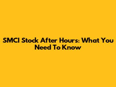 SMCI Stock After Hours: What You Need To Know