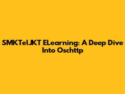 SMKTelJKT ELearning: A Deep Dive Into Oschttp