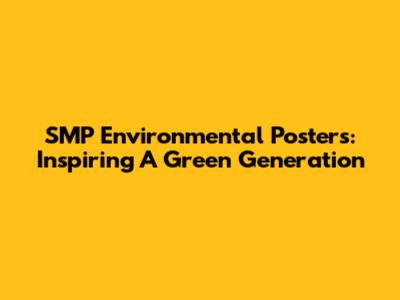 SMP Environmental Posters: Inspiring A Green Generation