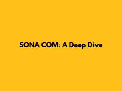 SONA COM: A Deep Dive