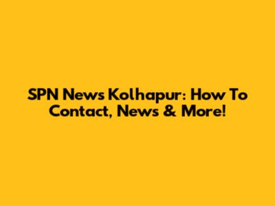 SPN News Kolhapur: How To Contact, News & More!