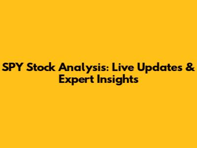 SPY Stock Analysis: Live Updates & Expert Insights