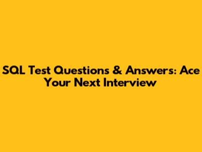 SQL Test Questions & Answers: Ace Your Next Interview