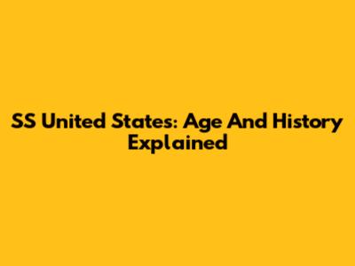 SS United States: Age And History Explained