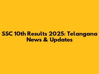 SSC 10th Results 2025: Telangana News & Updates