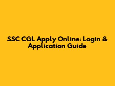 SSC CGL Apply Online: Login & Application Guide