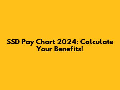 SSD Pay Chart 2024: Calculate Your Benefits!