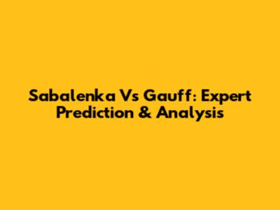 Sabalenka Vs Gauff: Expert Prediction & Analysis
