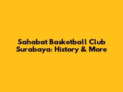Sahabat Basketball Club Surabaya: History & More