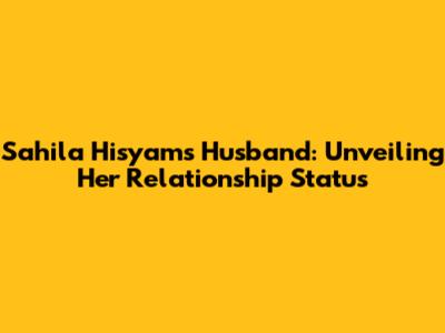 Sahila Hisyam's Husband: Unveiling Her Relationship Status