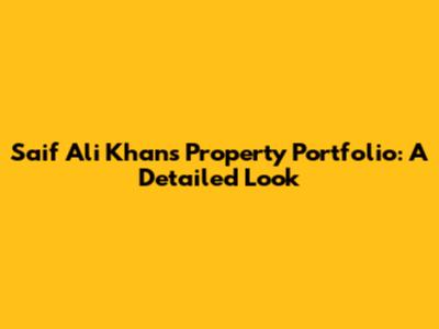 Saif Ali Khan's Property Portfolio: A Detailed Look