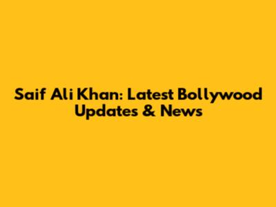 Saif Ali Khan: Latest Bollywood Updates & News