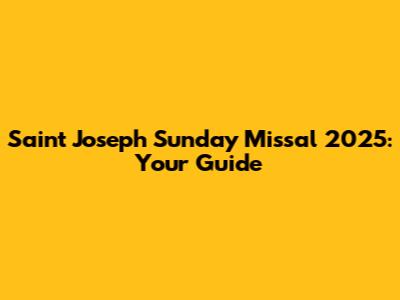 Saint Joseph Sunday Missal 2025: Your Guide
