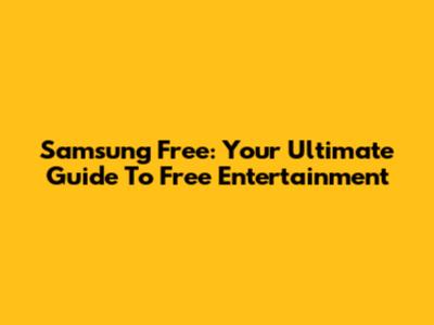 Samsung Free: Your Ultimate Guide To Free Entertainment