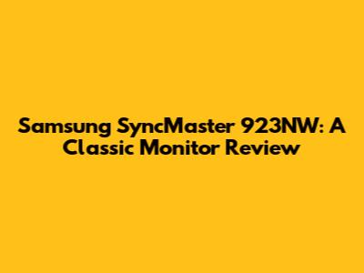 Samsung SyncMaster 923NW: A Classic Monitor Review