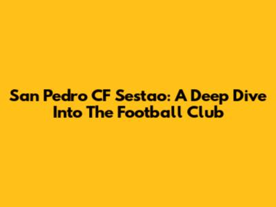 San Pedro CF Sestao: A Deep Dive Into The Football Club