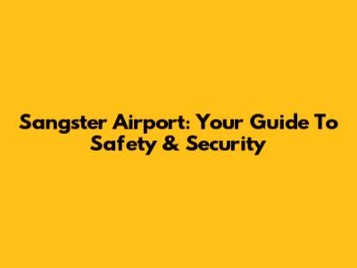 Sangster Airport: Your Guide To Safety & Security