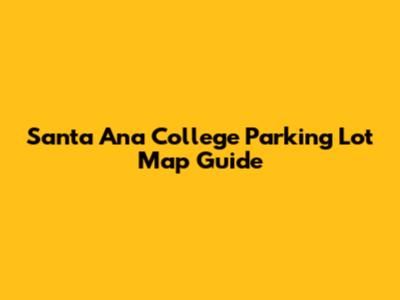 Santa Ana College Parking Lot Map Guide