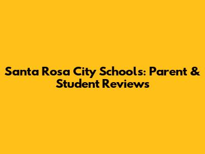 Santa Rosa City Schools: Parent & Student Reviews