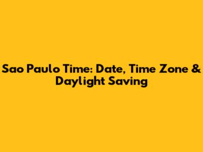 Sao Paulo Time: Date, Time Zone & Daylight Saving