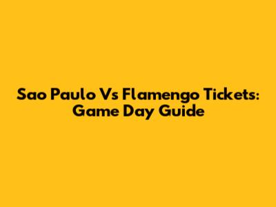Sao Paulo Vs Flamengo Tickets: Game Day Guide