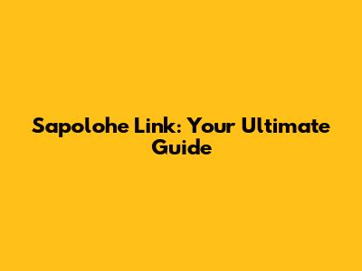 Sapolohe Link: Your Ultimate Guide