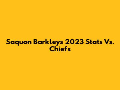 Saquon Barkley's 2023 Stats Vs. Chiefs