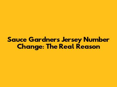 Sauce Gardner's Jersey Number Change: The Real Reason