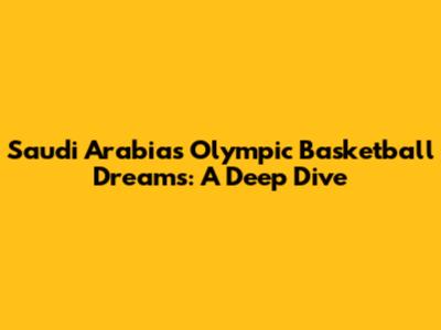 Saudi Arabia's Olympic Basketball Dreams: A Deep Dive