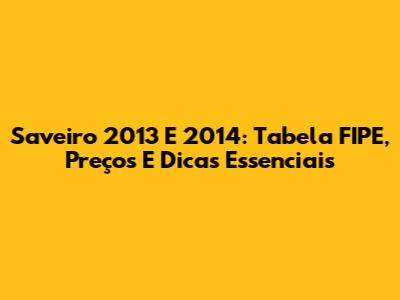 Saveiro 2013 E 2014: Tabela FIPE, Preços E Dicas Essenciais